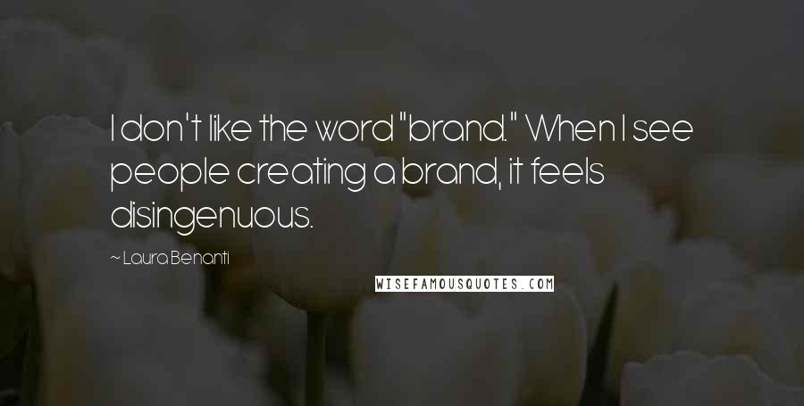 Laura Benanti Quotes: I don't like the word "brand." When I see people creating a brand, it feels disingenuous.