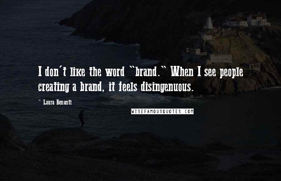 Laura Benanti Quotes: I don't like the word "brand." When I see people creating a brand, it feels disingenuous.