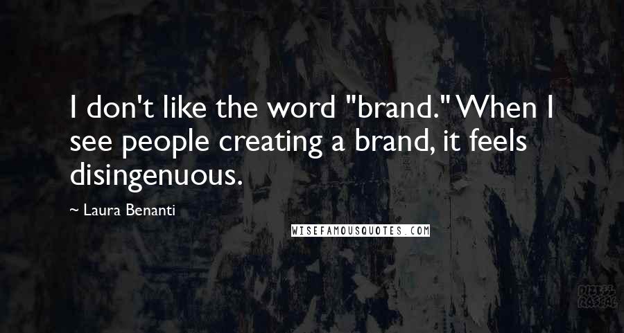 Laura Benanti Quotes: I don't like the word "brand." When I see people creating a brand, it feels disingenuous.