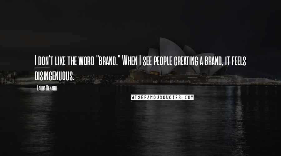 Laura Benanti Quotes: I don't like the word "brand." When I see people creating a brand, it feels disingenuous.