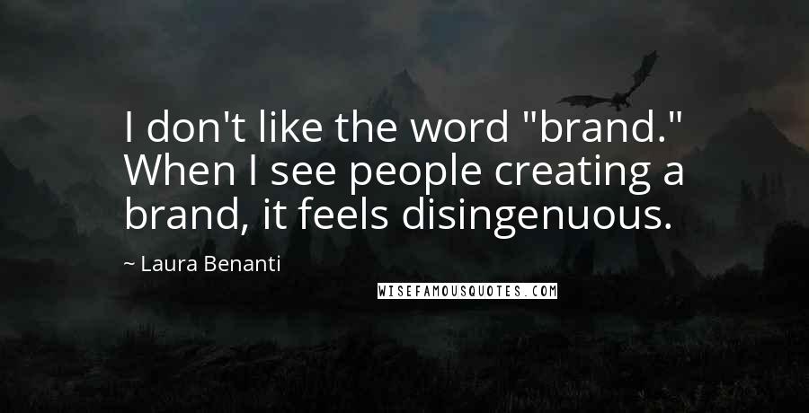 Laura Benanti Quotes: I don't like the word "brand." When I see people creating a brand, it feels disingenuous.