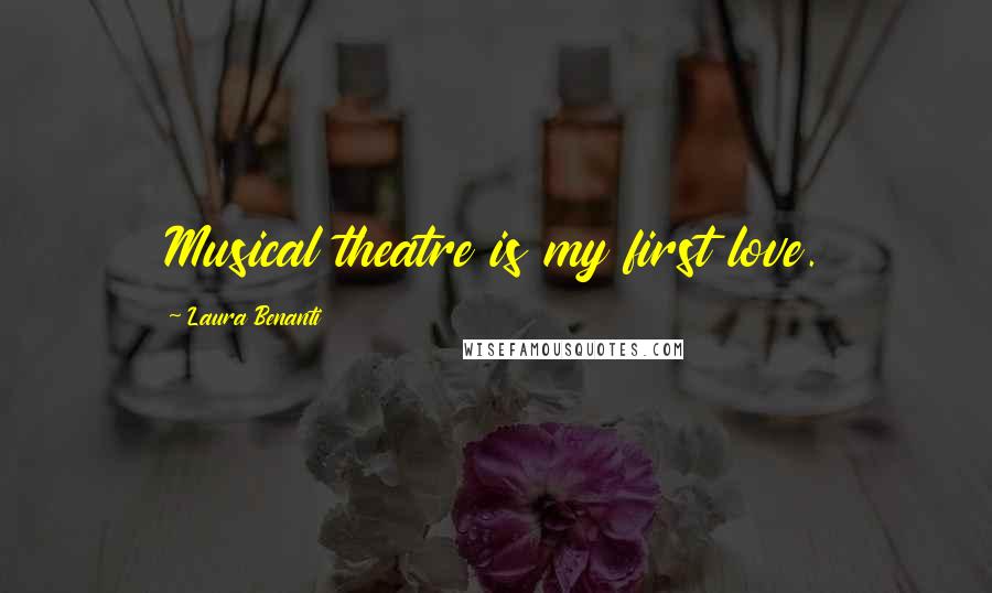 Laura Benanti Quotes: Musical theatre is my first love.