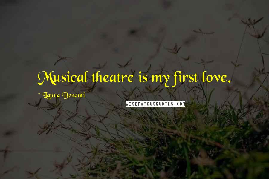 Laura Benanti Quotes: Musical theatre is my first love.