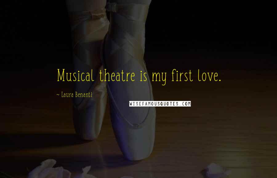 Laura Benanti Quotes: Musical theatre is my first love.