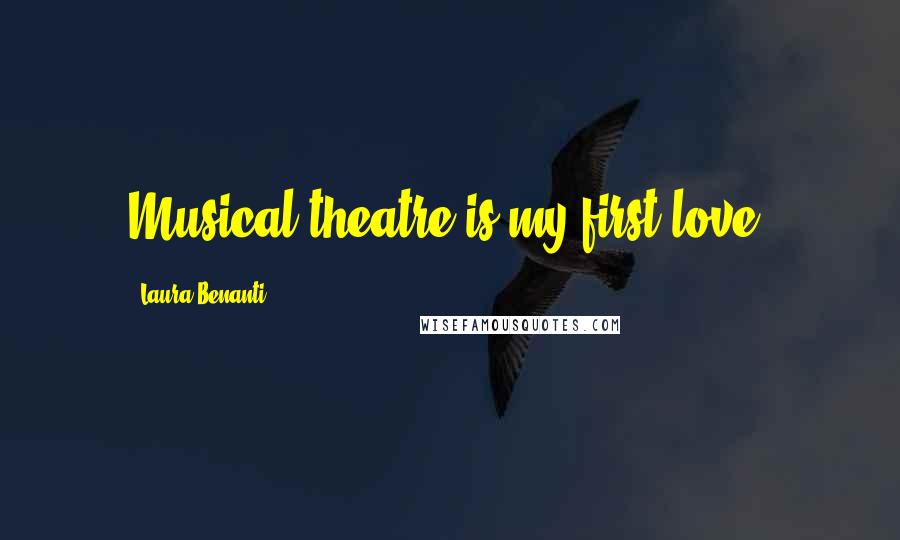 Laura Benanti Quotes: Musical theatre is my first love.