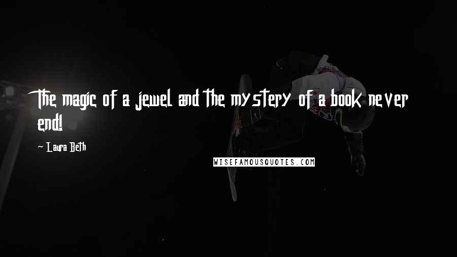 Laura Beth Quotes: The magic of a jewel and the mystery of a book never end!