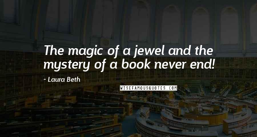 Laura Beth Quotes: The magic of a jewel and the mystery of a book never end!