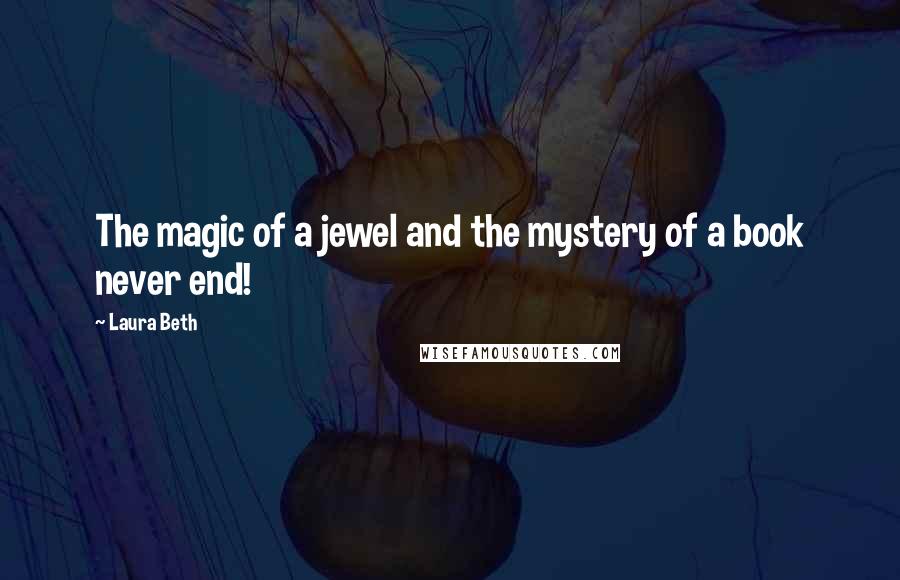 Laura Beth Quotes: The magic of a jewel and the mystery of a book never end!