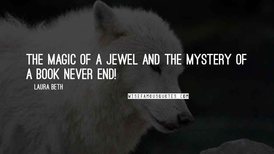 Laura Beth Quotes: The magic of a jewel and the mystery of a book never end!