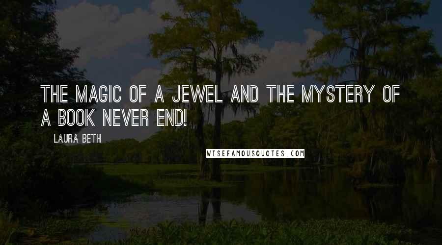 Laura Beth Quotes: The magic of a jewel and the mystery of a book never end!