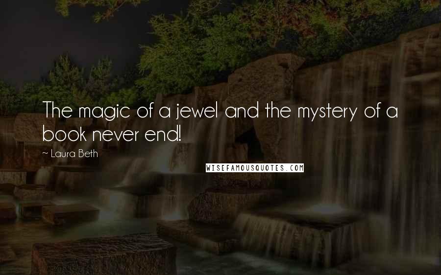 Laura Beth Quotes: The magic of a jewel and the mystery of a book never end!