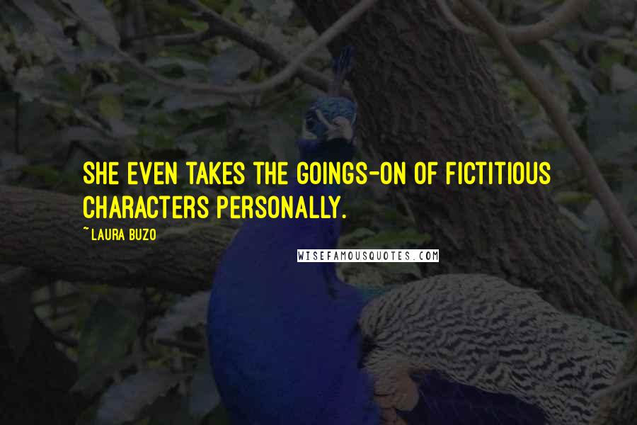 Laura Buzo Quotes: She even takes the goings-on of fictitious characters personally.