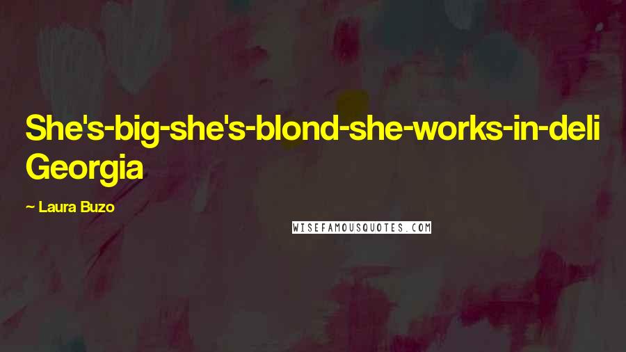 Laura Buzo Quotes: She's-big-she's-blond-she-works-in-deli Georgia