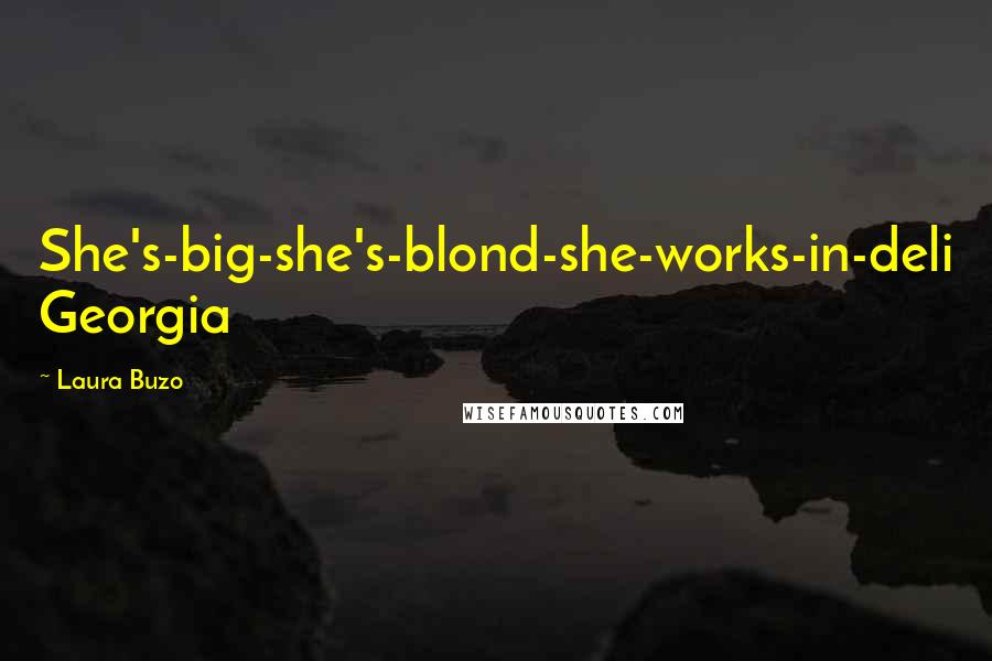 Laura Buzo Quotes: She's-big-she's-blond-she-works-in-deli Georgia
