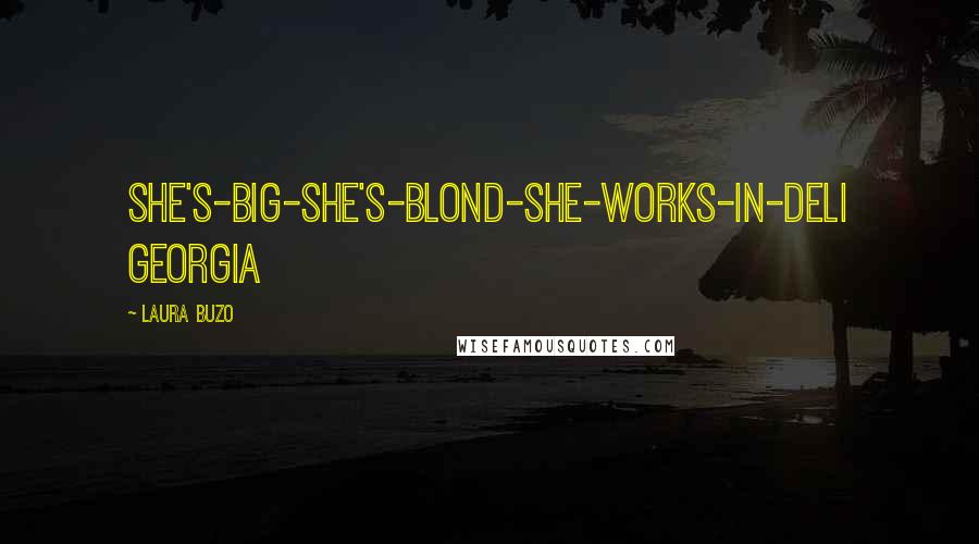 Laura Buzo Quotes: She's-big-she's-blond-she-works-in-deli Georgia