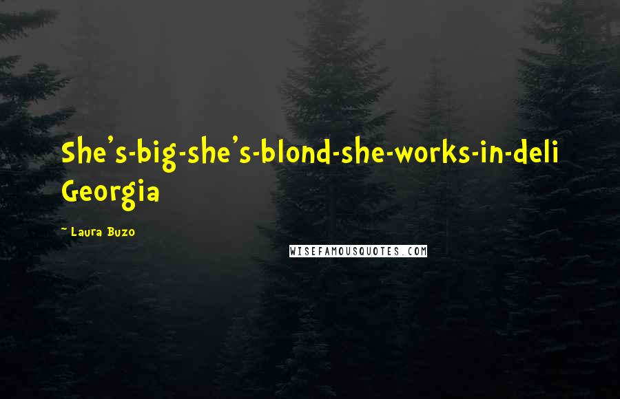 Laura Buzo Quotes: She's-big-she's-blond-she-works-in-deli Georgia