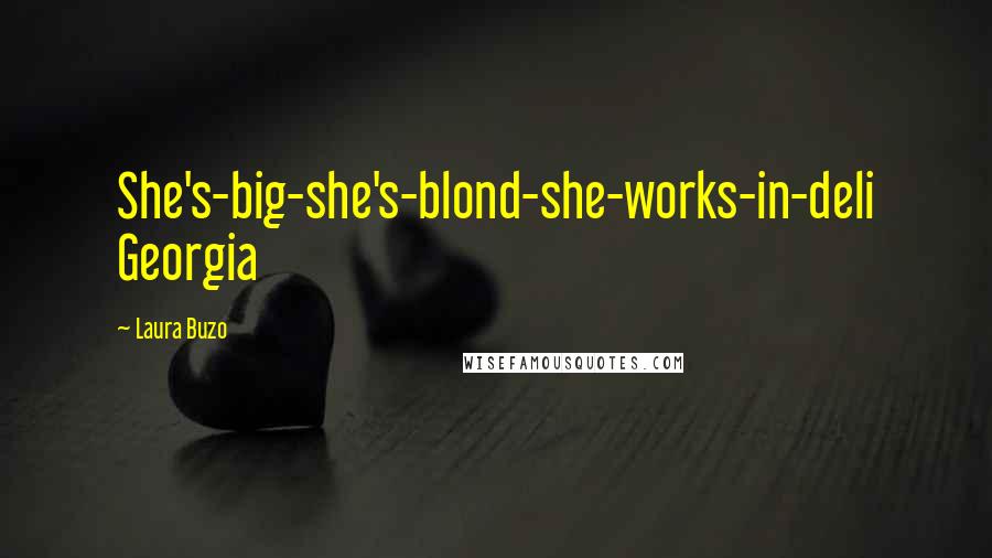 Laura Buzo Quotes: She's-big-she's-blond-she-works-in-deli Georgia