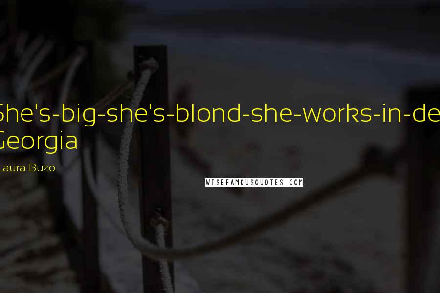 Laura Buzo Quotes: She's-big-she's-blond-she-works-in-deli Georgia