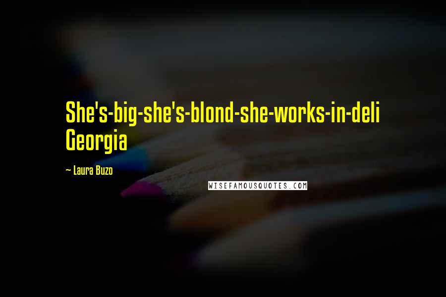 Laura Buzo Quotes: She's-big-she's-blond-she-works-in-deli Georgia