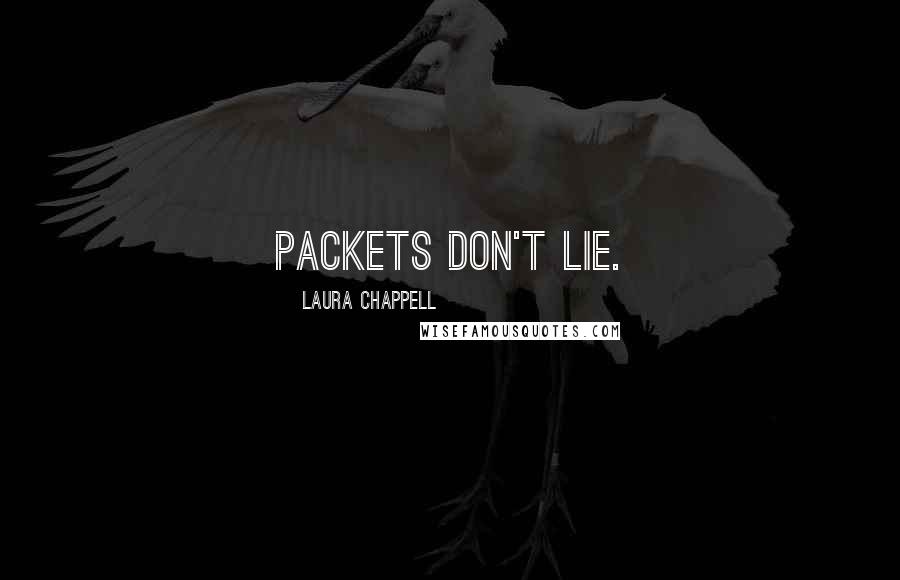 Laura Chappell Quotes: Packets don't lie.