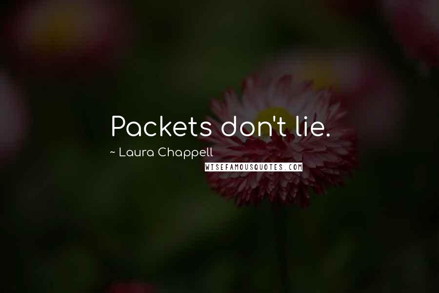 Laura Chappell Quotes: Packets don't lie.