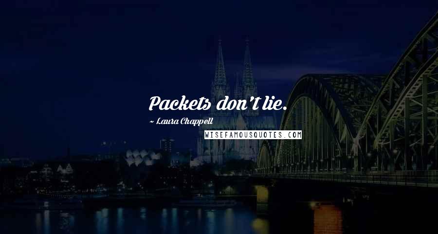 Laura Chappell Quotes: Packets don't lie.