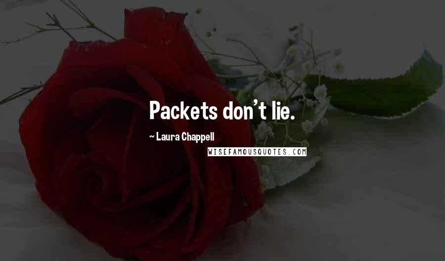 Laura Chappell Quotes: Packets don't lie.