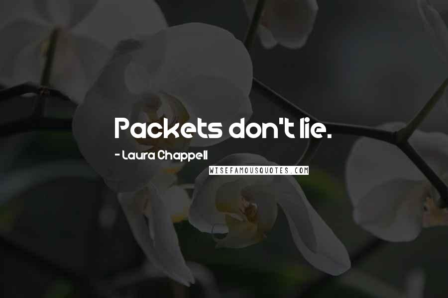 Laura Chappell Quotes: Packets don't lie.