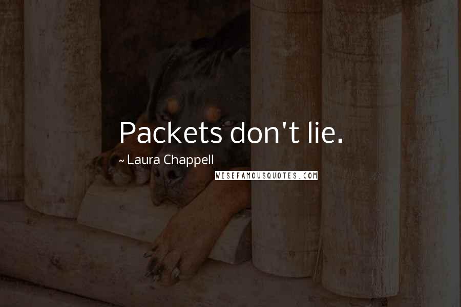 Laura Chappell Quotes: Packets don't lie.