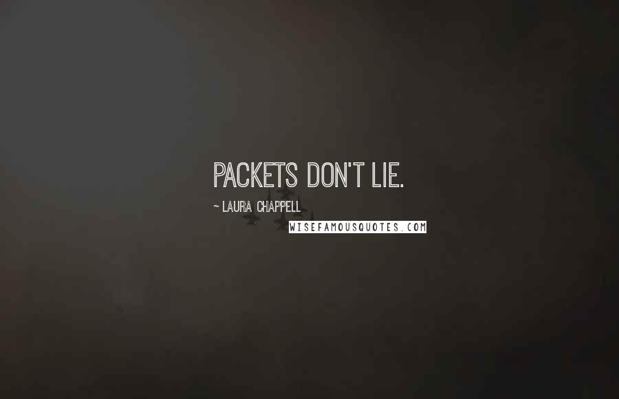 Laura Chappell Quotes: Packets don't lie.