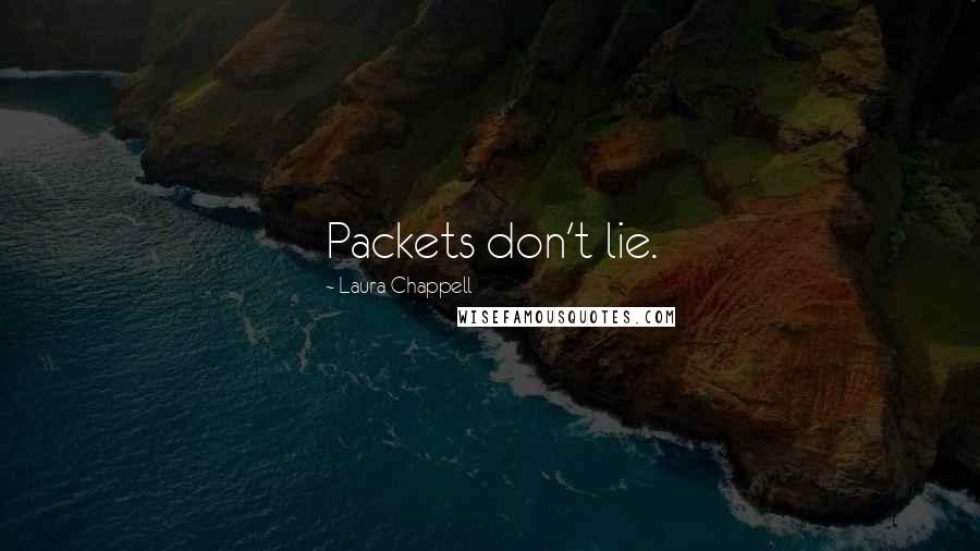 Laura Chappell Quotes: Packets don't lie.