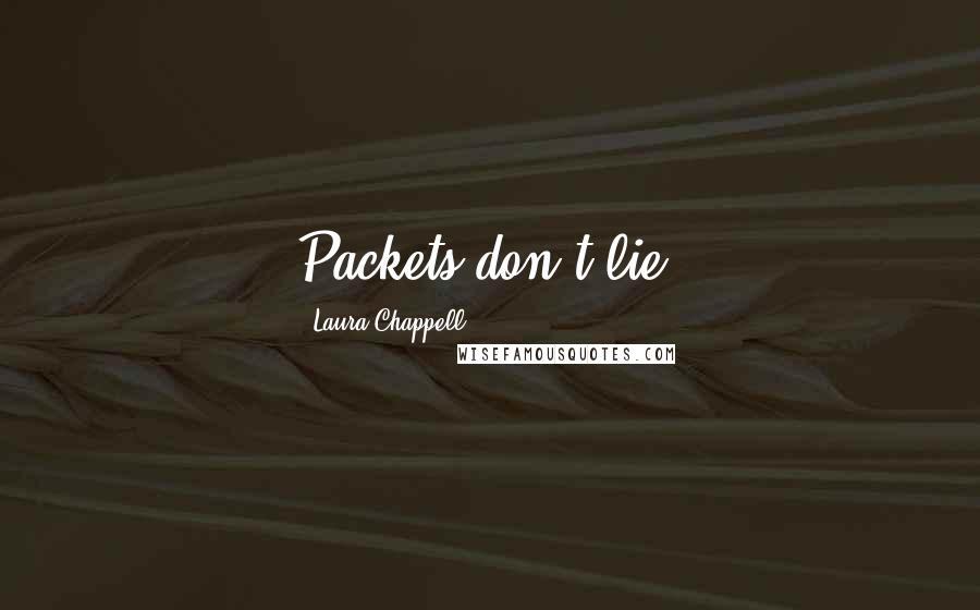 Laura Chappell Quotes: Packets don't lie.