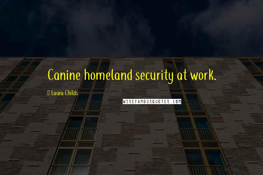 Laura Childs Quotes: Canine homeland security at work.