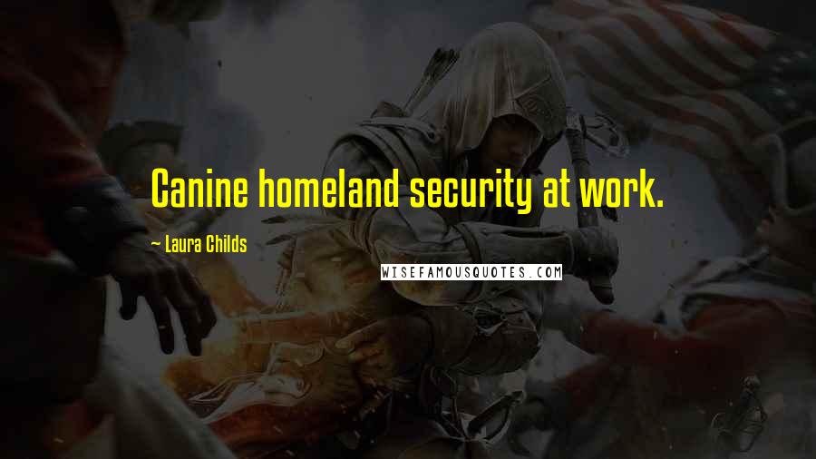 Laura Childs Quotes: Canine homeland security at work.