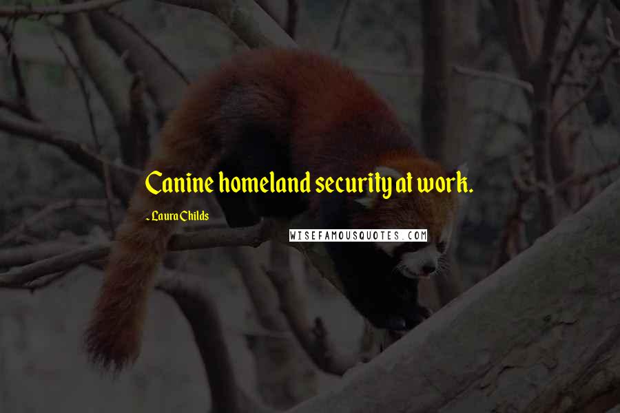 Laura Childs Quotes: Canine homeland security at work.