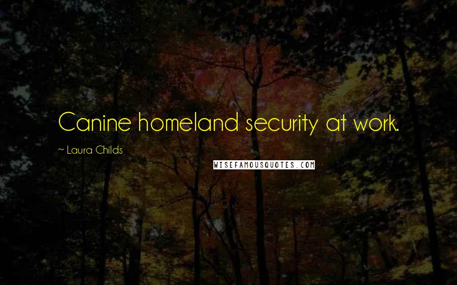 Laura Childs Quotes: Canine homeland security at work.