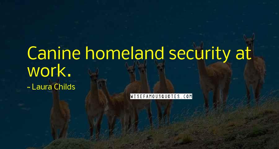 Laura Childs Quotes: Canine homeland security at work.