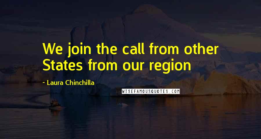 Laura Chinchilla Quotes: We join the call from other States from our region
