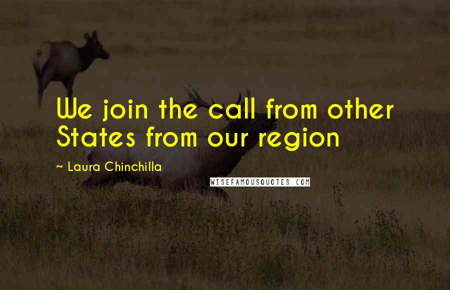 Laura Chinchilla Quotes: We join the call from other States from our region