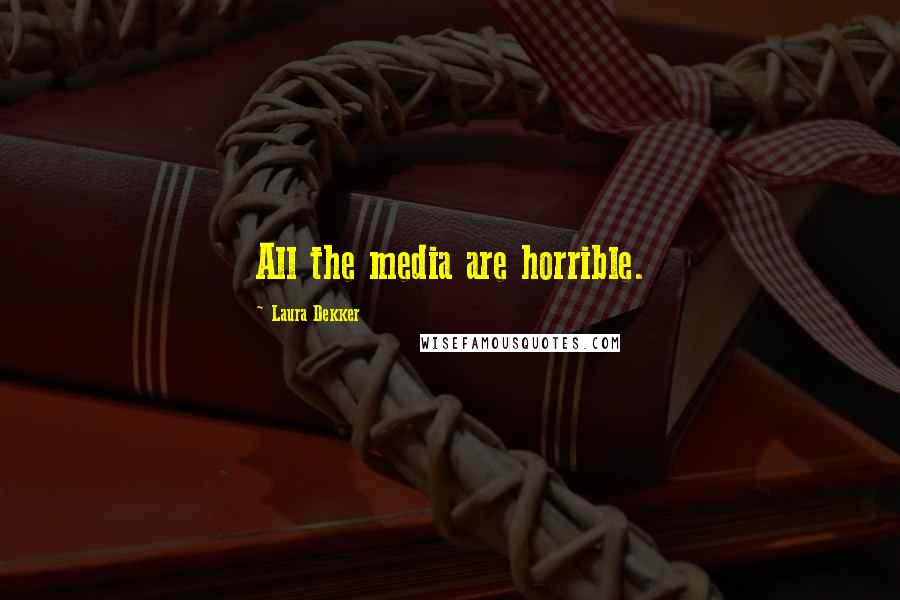 Laura Dekker Quotes: All the media are horrible.