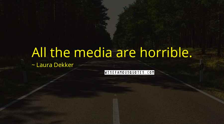 Laura Dekker Quotes: All the media are horrible.