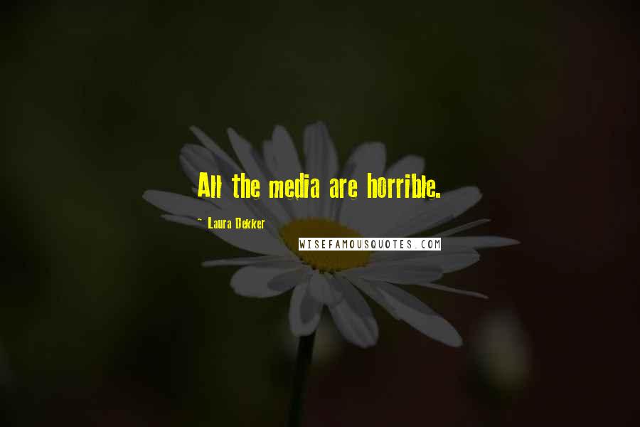 Laura Dekker Quotes: All the media are horrible.