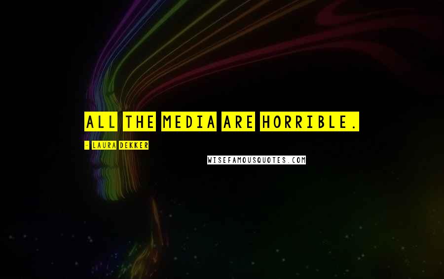 Laura Dekker Quotes: All the media are horrible.