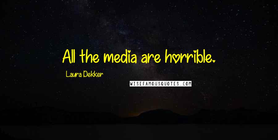 Laura Dekker Quotes: All the media are horrible.