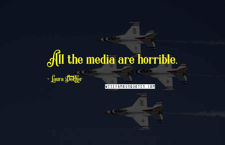 Laura Dekker Quotes: All the media are horrible.