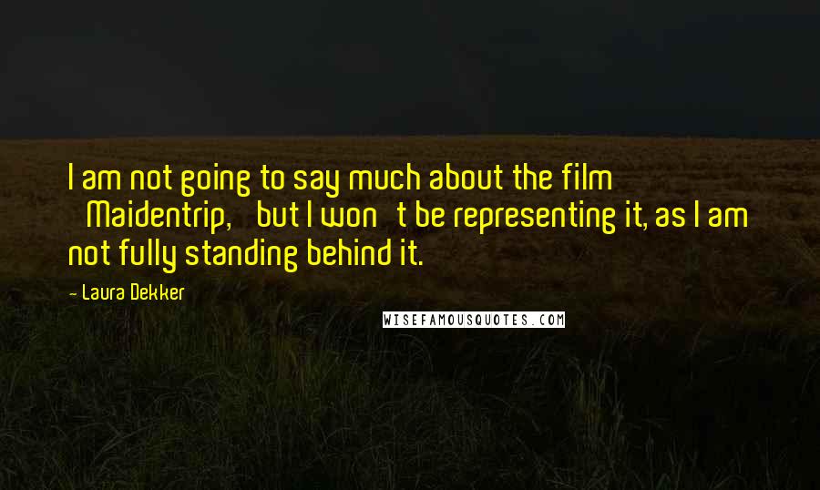 Laura Dekker Quotes: I am not going to say much about the film 'Maidentrip,' but I won't be representing it, as I am not fully standing behind it.