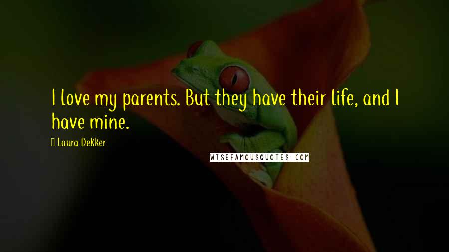 Laura Dekker Quotes: I love my parents. But they have their life, and I have mine.