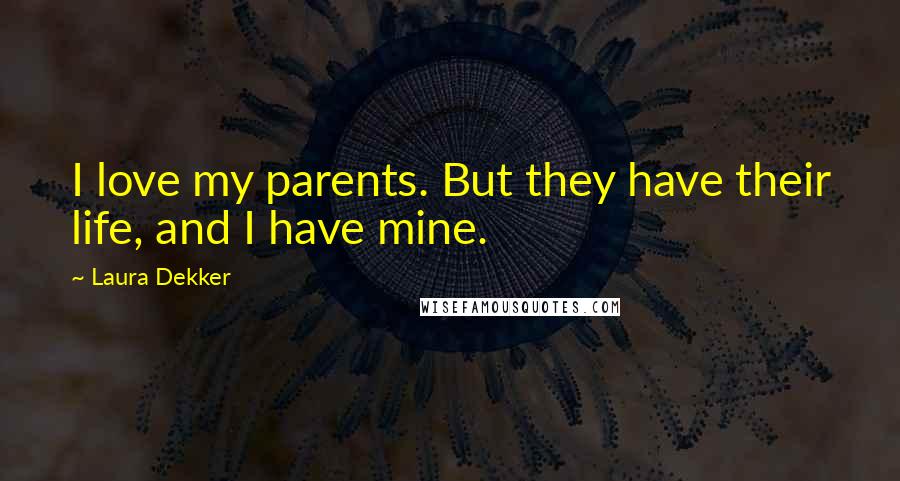 Laura Dekker Quotes: I love my parents. But they have their life, and I have mine.