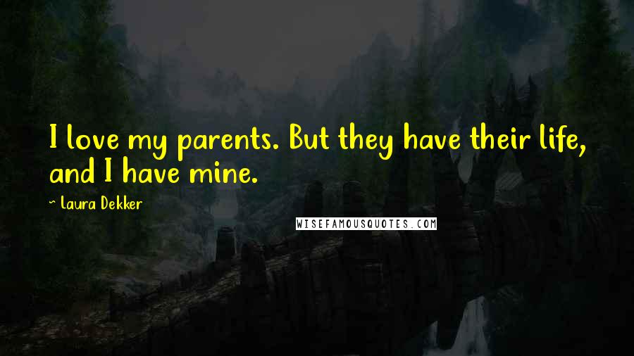 Laura Dekker Quotes: I love my parents. But they have their life, and I have mine.