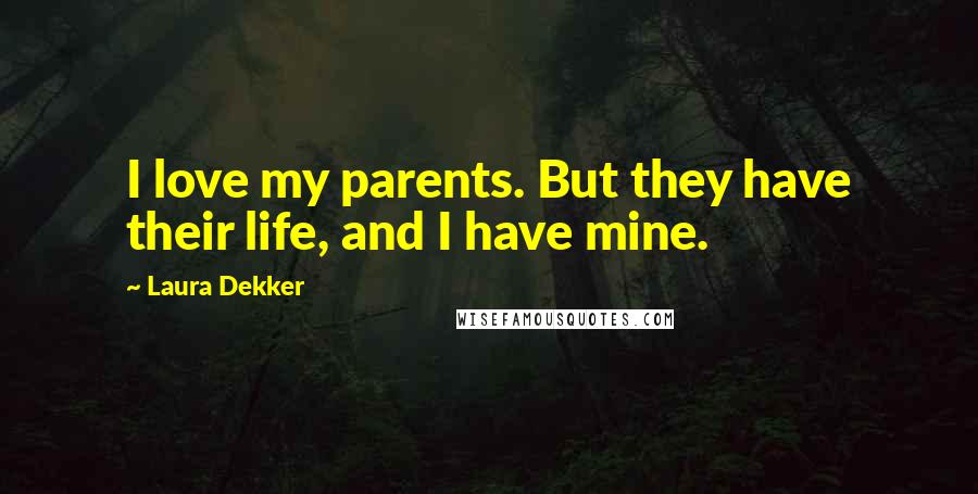 Laura Dekker Quotes: I love my parents. But they have their life, and I have mine.